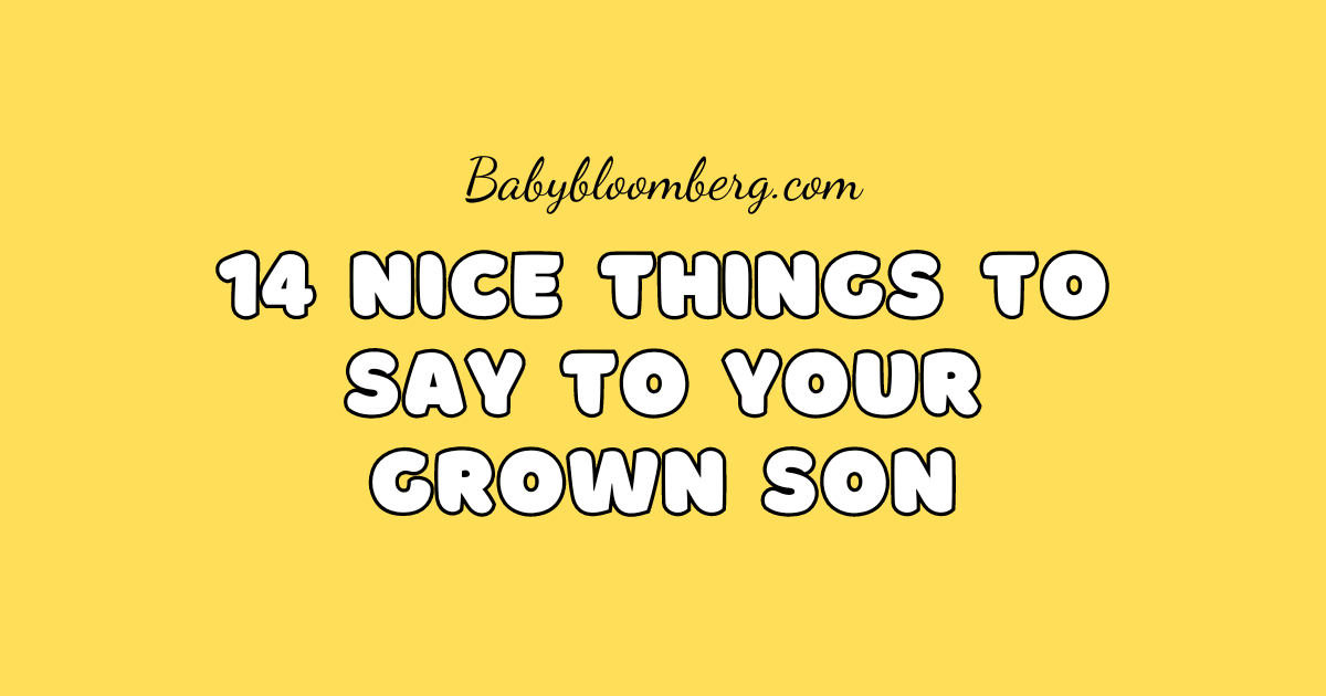 14 Nice Things to Say to Your Grown Son