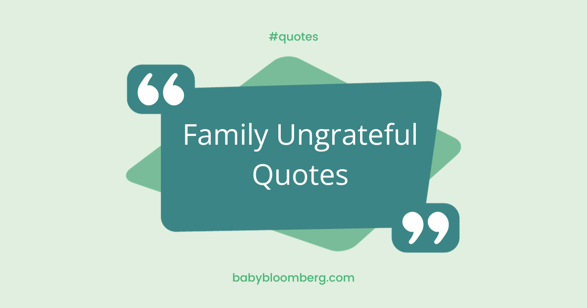 Family Ungrateful Quotes