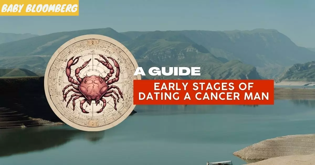 A Guide Early Stages Of Dating A Cancer Man