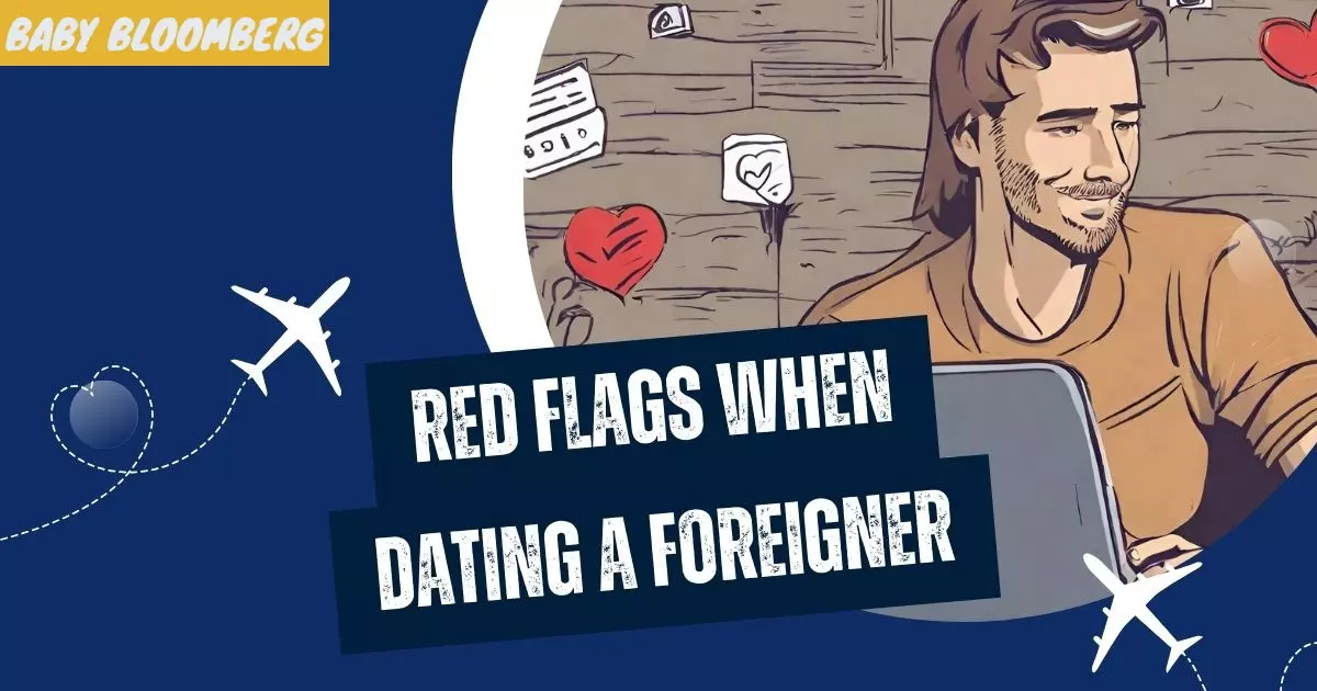 Red Flags When Dating a Foreigner